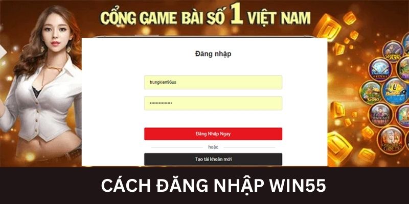 Đăng nhập Win55 với các thông tin cơ bản