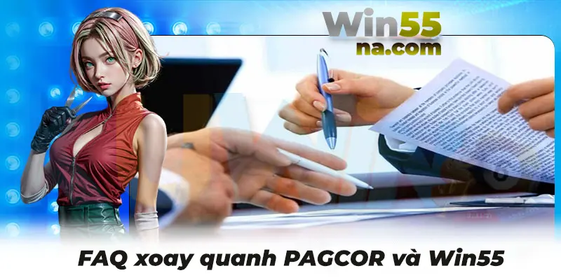 FAQ những câu hỏi về tổ chức PAGCOR và nhà cái Win55