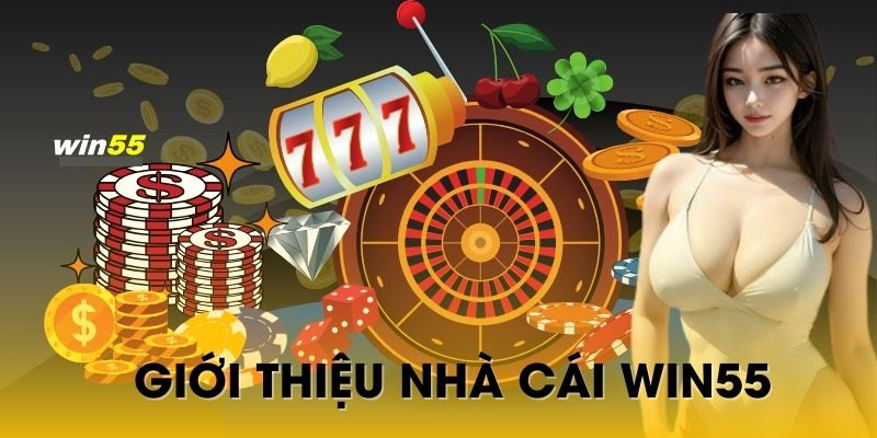 Tại sao nên chọn nhà cái Win55?