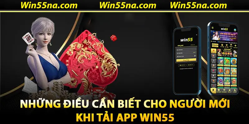 Những lưu ý cần nhớ rõ khi tải APP Win55