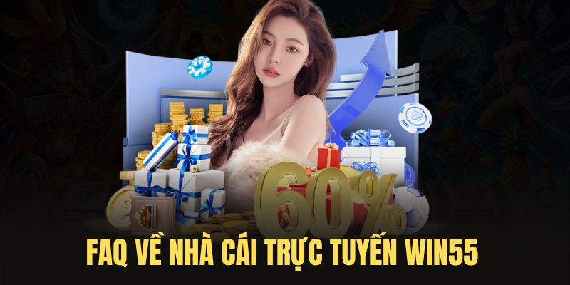 FAQ - Một số câu hỏi về khuyến mãi tại Win55