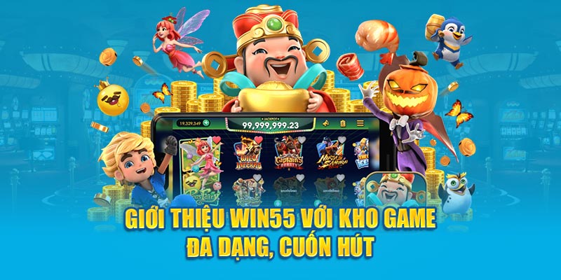 Giới thiệu một số game hot hit được yêu thích nhất tại Win55