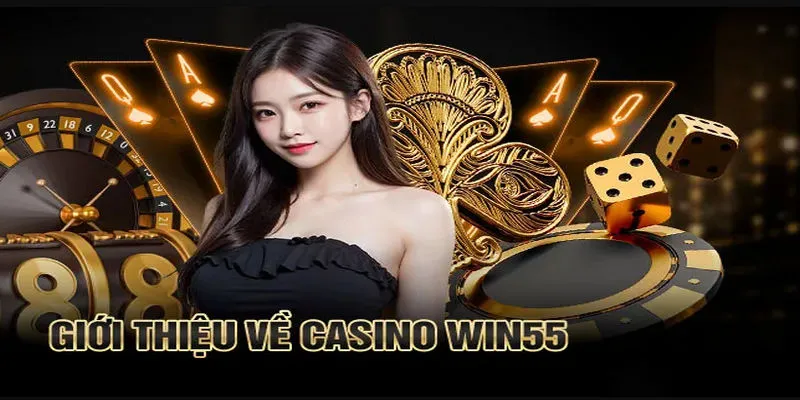 Giới thiệu về sảnh cá cược casino tại trang chủ win55